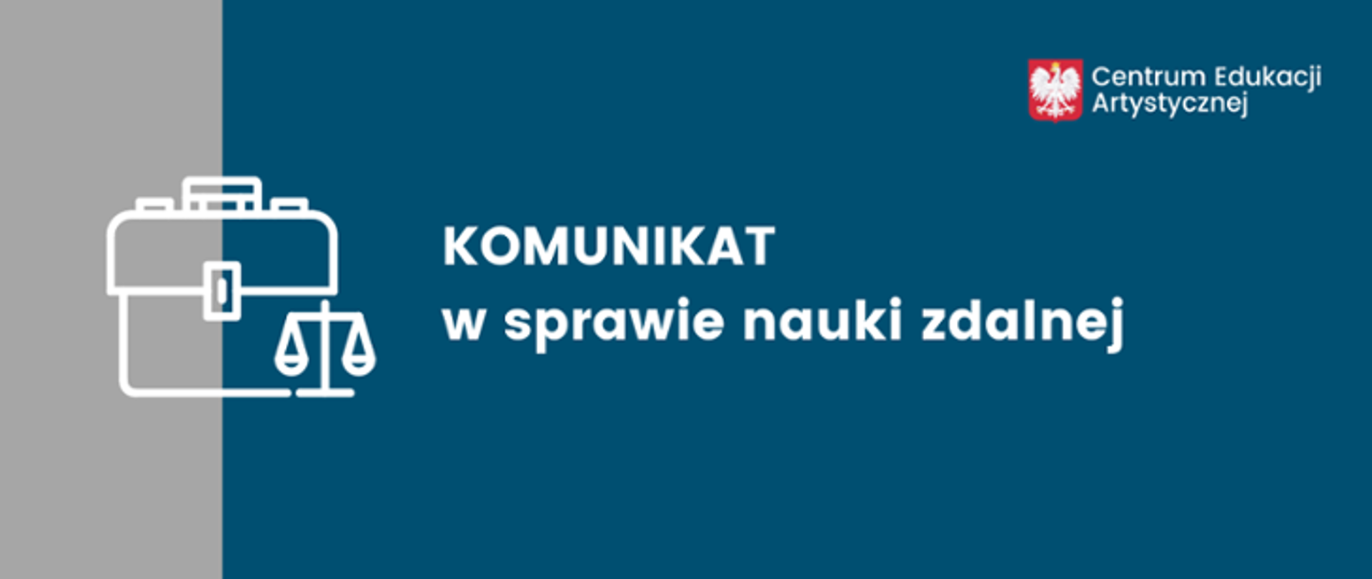 Niebiesko-szara grafika z ikoną teczki i wagi prawniczej z tekstem "KOMUNIKAT w sprawie nauki zdalnej". W prawym górnym rogu godło polski i napis Centrum Edukacji Artystycznej.