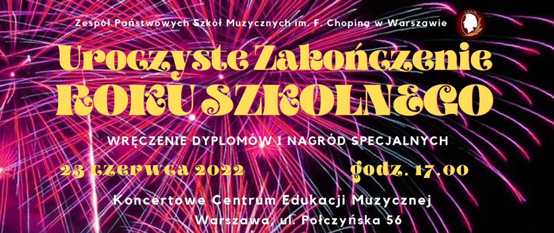 Afisz z napisem - Zespół Państwowych Szkół Muzycznych im. F. Chopina w Warszawie, Uroczyste zakończenie roku szkolnego, 23 czerwca 2022, godz. 17.00, Koncertowe Centrum Edukacji Muzycznej Warszawa, ul. Połczyńska 56