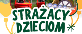 Plakat promujący wydarzenie „Strażacy Dzieciom” organizowane 1 czerwca 2026 roku. Na grafice widać czerwone wozy strażackie, strażaka w pojeździe dla dzieci oraz atrakcje związane z edukacją i pokazami sprzętu. Na dole podano godziny wydarzenia: 10:00–13:00.