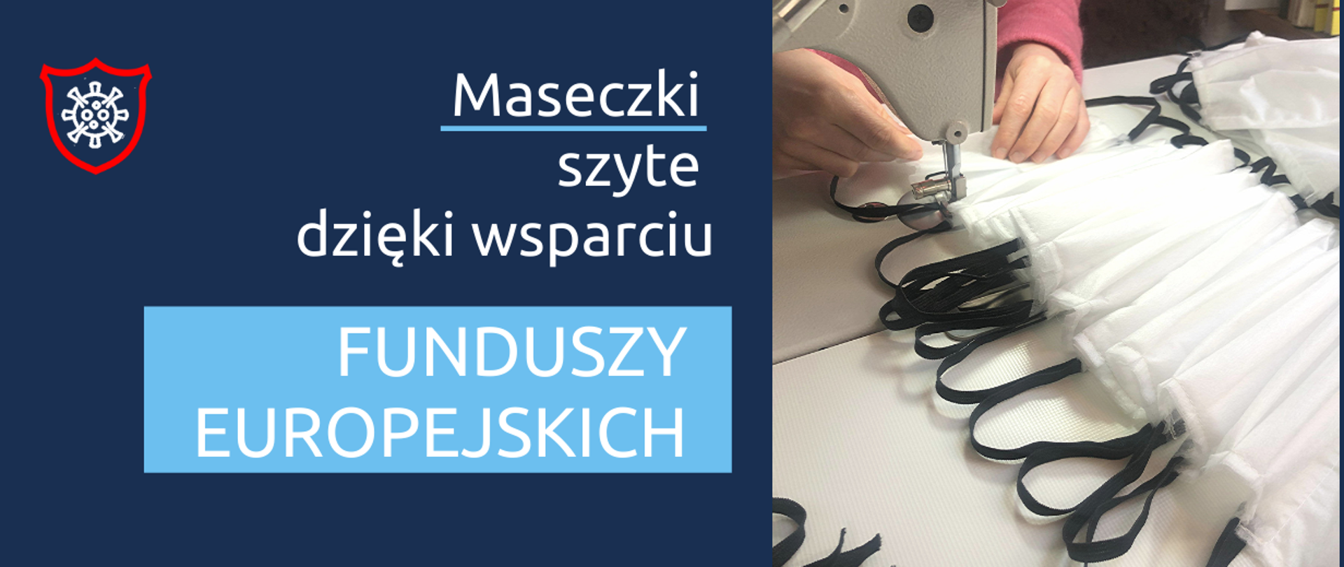 Napis: Maseczki szyte dzięki wsparciu Funduszy Europejskich. Obok zdjęcie szytych maseczek chirurgicznych