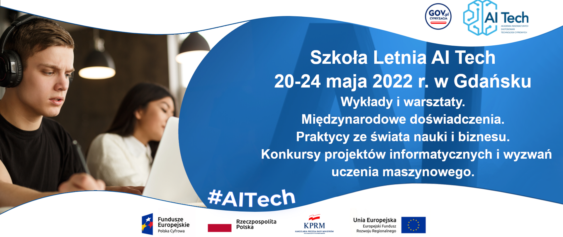 Szkoła Letnia AI Tech. 20-24 maja 2022 r. w Gdańsku. Wykłady i warsztaty. Międzynarodowe doświadczenia. Praktycy ze świata nauki i biznesu. Konkursy projektów informatycznych i wyzwań uczenia maszynowego. Projekt jest finansowany z Europejskiego Funduszu Rozwoju Regionalnego Program Operacyjny Polska Cyfrowa na lata 2014-2020.