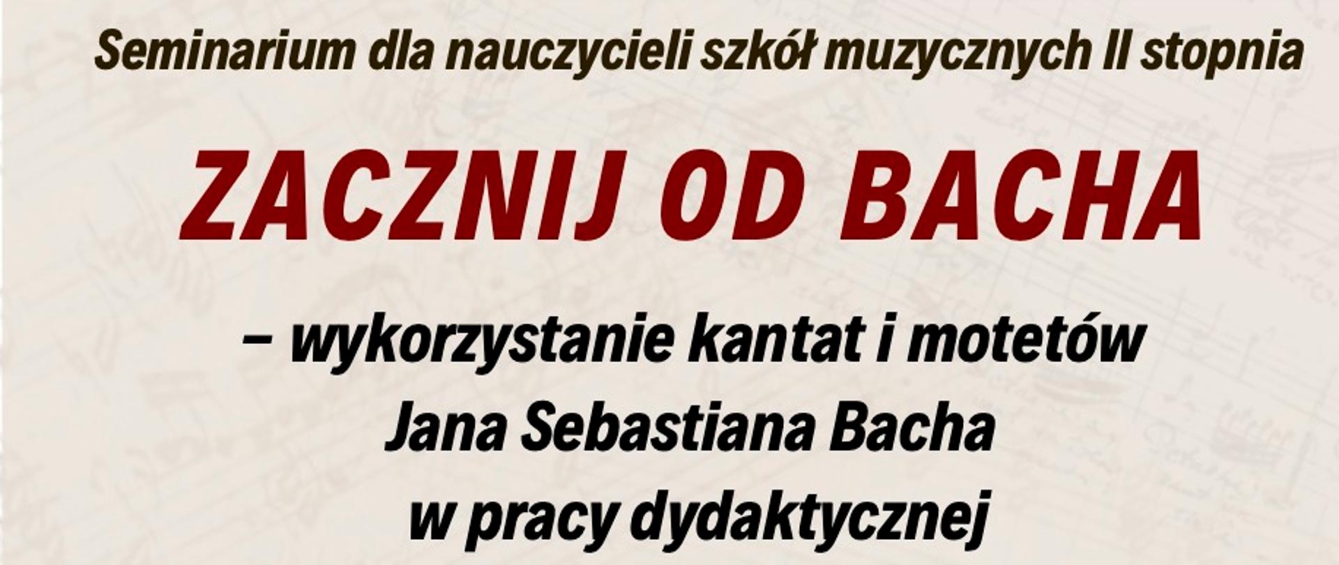 Afisz - Seminarium - wykorzystanie kantat i motetów J.S. Bacha w pracy dydaktycznej, 22 marca 2025 r, godz 14.00-20.30, Scena Foyer