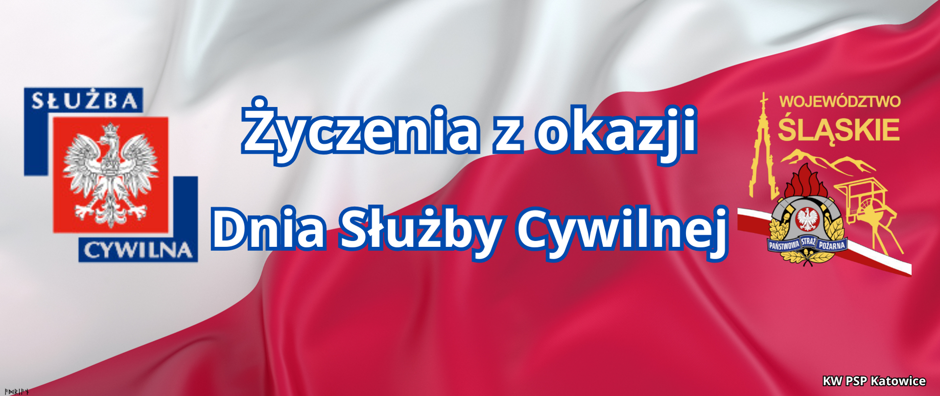 Ilustracja przedstawia napis życzenia z okazji dnia służby cywilnej na biało-czerwonym tle. Po prawej stronie logotyp Państwowej straży Pożarnej w woj. śląskim. Po lewej logo słuzby cywilnej. Na dole, w prawym rogu napis KW PSP Katowice