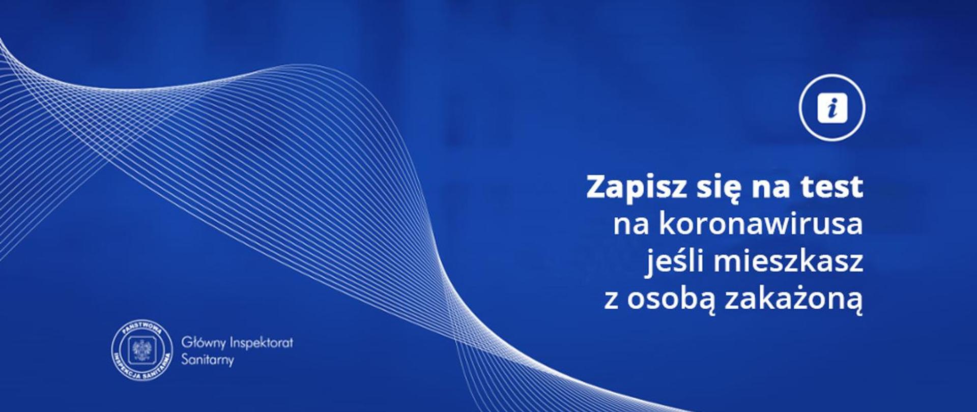 Zapisz się na test na koronawirusa (SARS-CoV-2), jeśli mieszkasz z osobą zakażoną