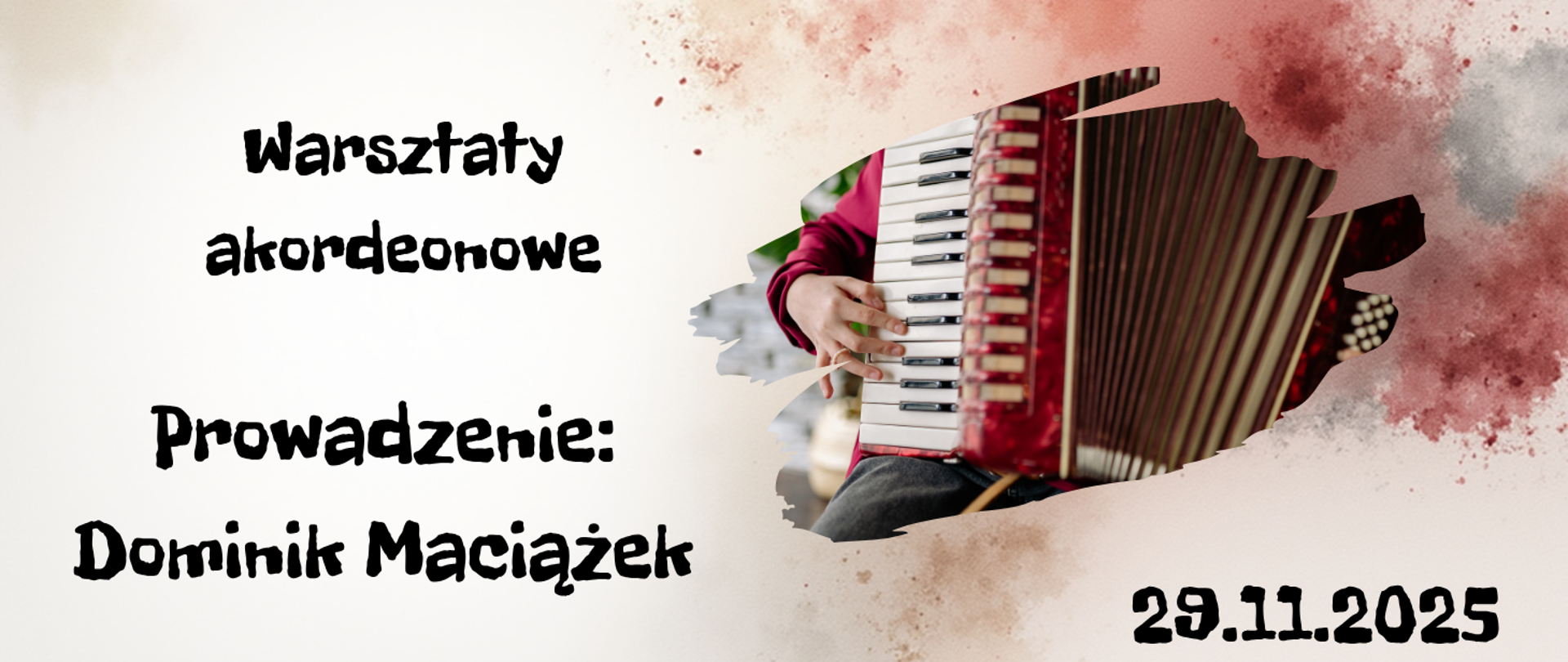 Na kolorowym tle, z lewej strony tekst w kolorze czarnym "Warsztaty akordeonowe, prowadzenie: Dominik Maciążek". Z prawe strony grafika czerwonego akordeonu trzymanego przez mężczyznę. W prawym dolnym rogu tekst "29 listopada 2025".