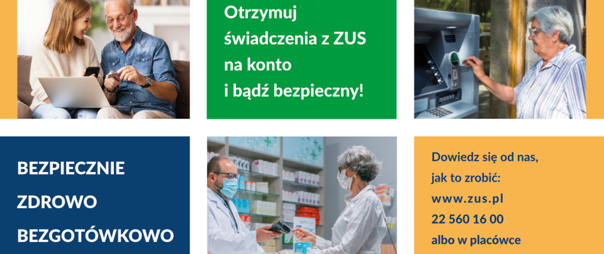 Baner informacyjny składający się z 6 kwadratów, przeplatają się okna ze scenkami z seniorami korzystającymi z bankowości elektronicznej, płatności kartą i wypłat z bankomatu(zdjęcia) z kafelkami z tekstem. Teksty: "Bezpiecznie zdrowo bezgotówkowo", "Otrzymuj świadczenia z ZUS na konto i bądź bezpieczny!", "Dowiedz się od nas jak to zrobić: www.zus.pl 225601600 albo w placówce"