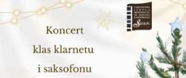 Na jasnym tle z prawej strony fragment zielonej choinki. Pośrodku tekst: koncert klas klarnetu i saksofonu.