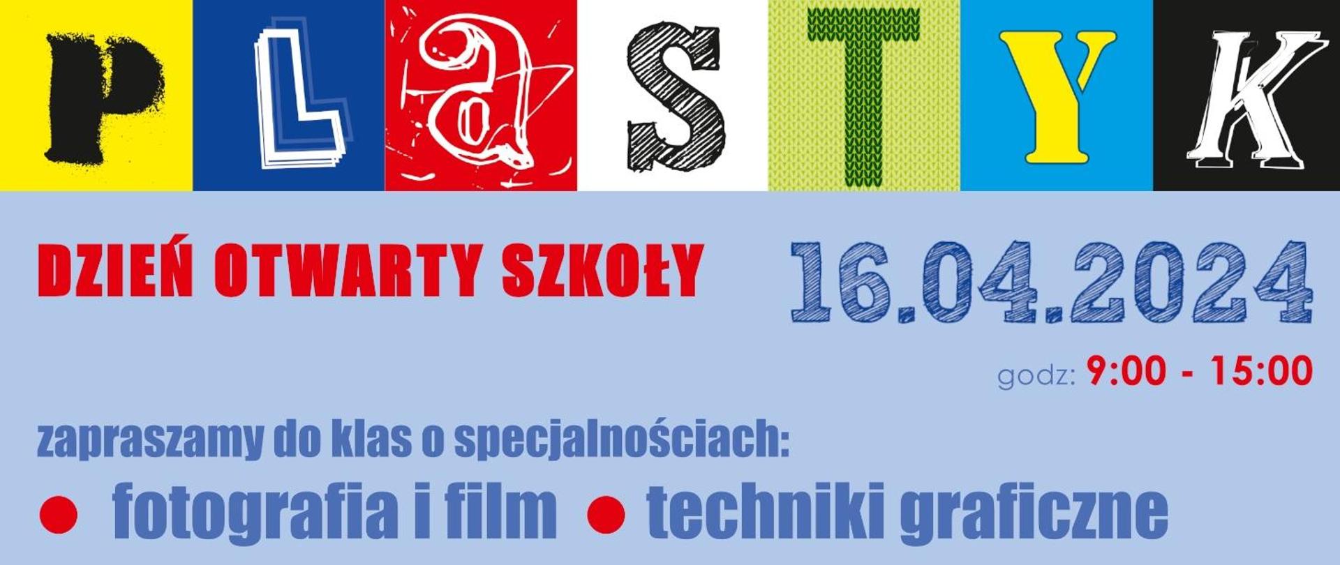 Na górze napis plastyk w formie różnokolorowych kwadratów zawierających po jednej literze. Na środku umieszczone napisy dzień otwarty szkoły, data szesnastego kwietnia dwa tysiące dwudziestego czwartego roku oraz godzina od dziewiątej do piętnastej. Na dole napis zapraszamy do klas o specjalnościach fotografia i film oraz techniki graficzne. Wszystko w odcieniach czerwono niebieskich.
