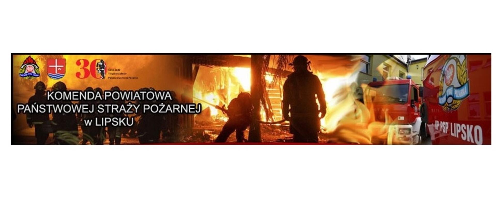 Zdjęcie przedstawia ogólny zarys działań strażaków, ukazuje działania ratownicze, gaszenie pożarów, pojazd pożarniczy. Przedstawione są również logo PSP, Powiatu lipskiego oraz logo 30 lecia PSP.