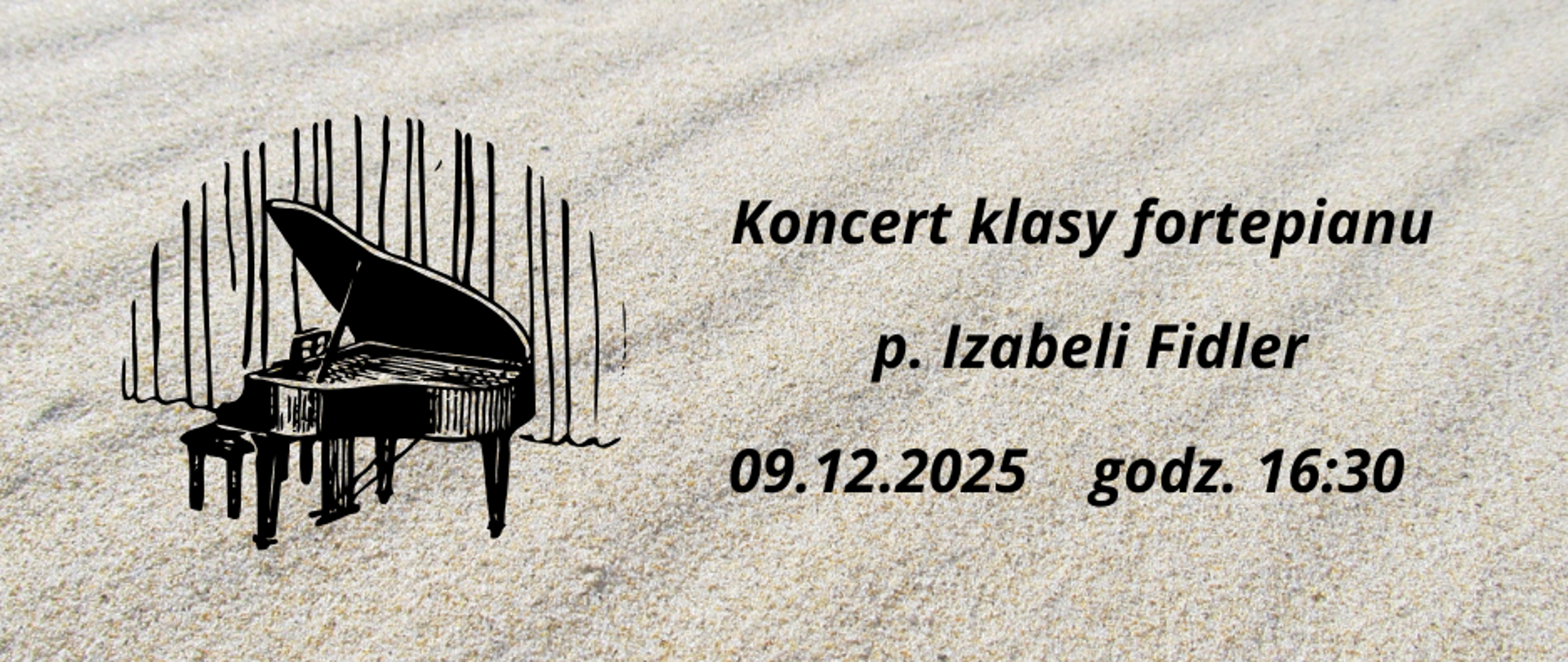Grafika zapowiadająca koncert klasy fortepianu pani Izabeli Fidler w dniu 9 grudnia 2025 roku o godzinie 16:30, w tle ziarenka piasku w kolorach beżowych i kremowych, po lewej stronie grafika czarnego fortepianu stojącego przed czarną kurtyną