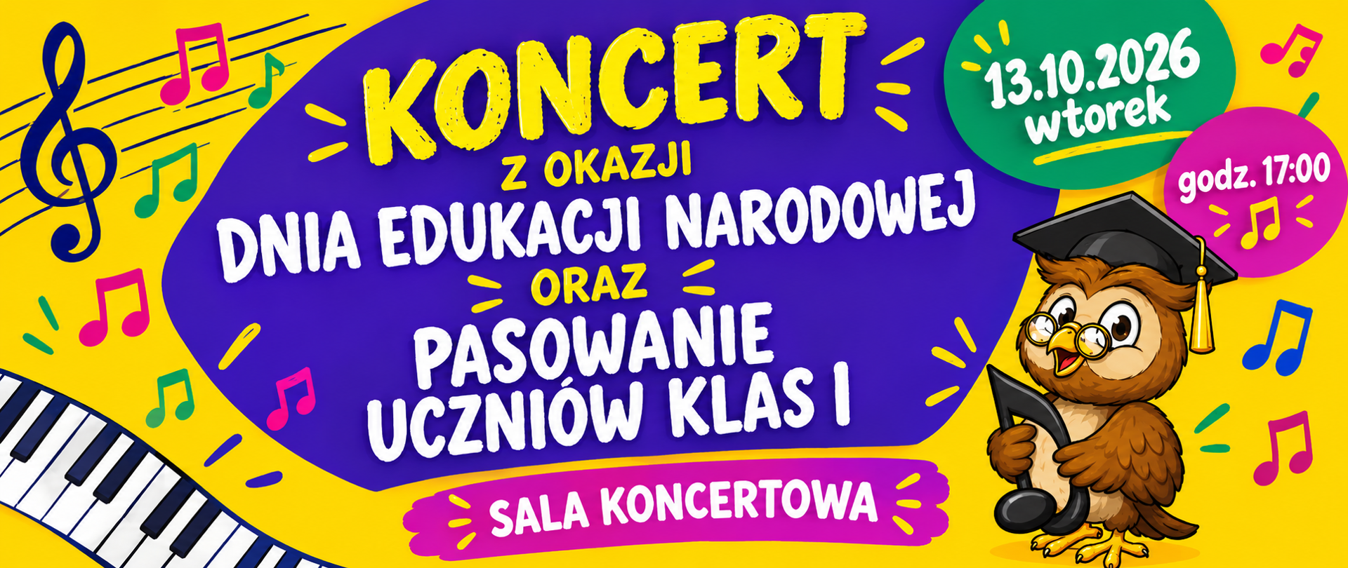 Kolorowy plakat zapraszający na koncert z okazji Dnia Edukacji Narodowej oraz pasowanie uczniów klas I. W centrum na fioletowym tle znajduje się duży napis: „Zapraszamy na koncert z okazji Dnia Edukacji Narodowej oraz pasowanie uczniów klas I”. W prawym górnym rogu podano datę: 13.10.2026 (wtorek), a obok godzinę rozpoczęcia koncertu: 17:00. Niżej widnieje informacja: „Przed koncertem o godz. 16:30 odbędzie się Walne Zebranie Uczniów”. Na dole plakatu znajduje się napis „Sala koncertowa”. Tło jest żółte z kolorowymi nutami i kluczem wiolinowym, a po prawej stronie widoczna jest ilustracja sowy w birecie trzymającej nutę.