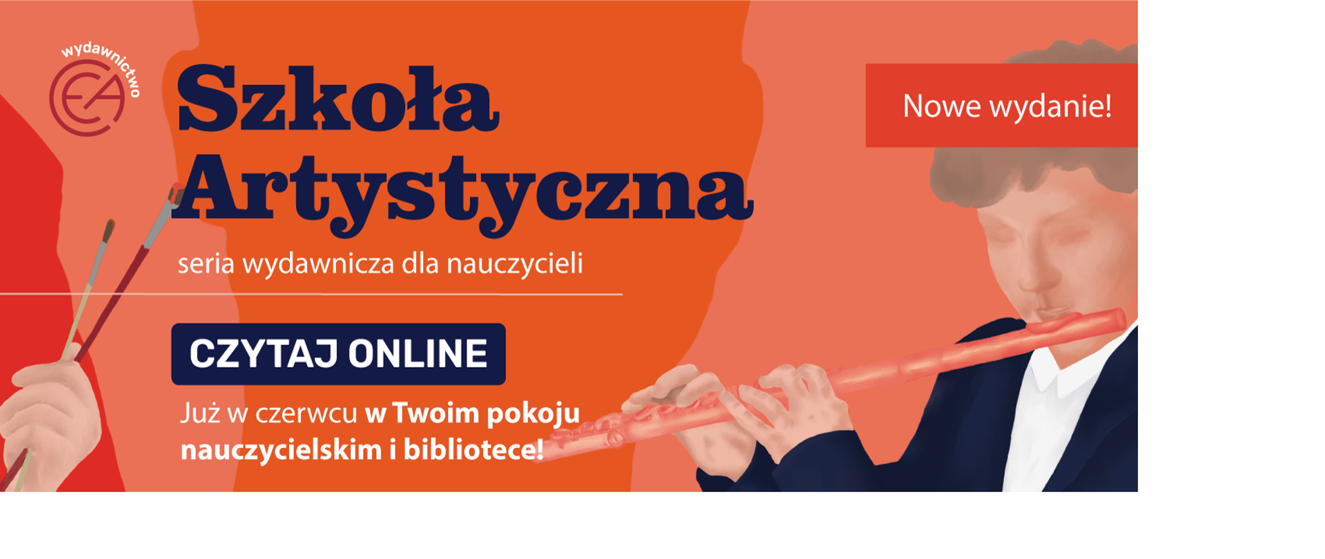 Na pomarańczowym tle napis szkoła artystyczna seria wydawnicza dla nauczycieli. Po prawej stronie kwadracik z informacją: Nowe wydanie ! oraz postać mężczyzny grającego na flecie. Po lewe stronie umieszczono logo wydawnictwa oraz dłoń trzymająca dwa pędzle.