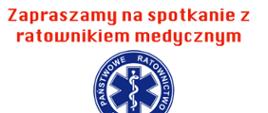 Plakat zapowiadający spotkanie z ratownikiem medycznym. Białe tło, na nim czerwone napisy informacyjne. Na środku logo Państwowego Ratownictwa Medycznego w kolorze granatowym.