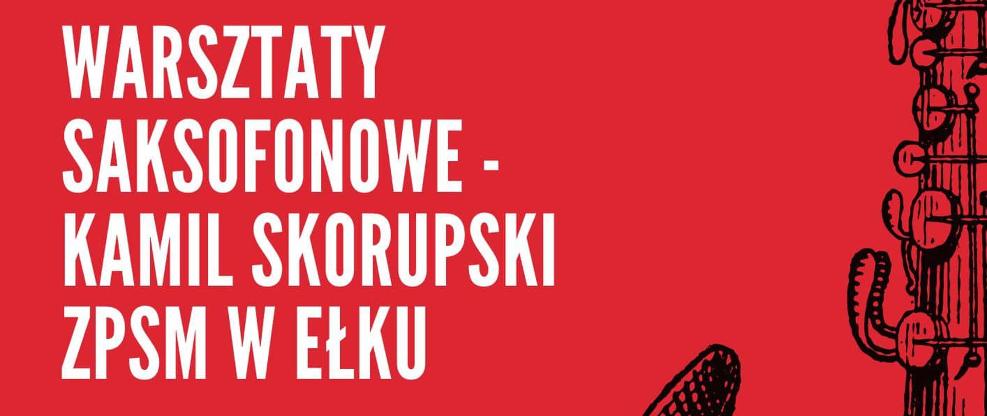 Plakat na czerwonym tle reklamujący warsztaty saksofonowe z Kamil Skorupskim 13 grudnia 2023. Białą czcionką informacje. Po prawej stronie rysunek saksofonu w czarnym kolorze.