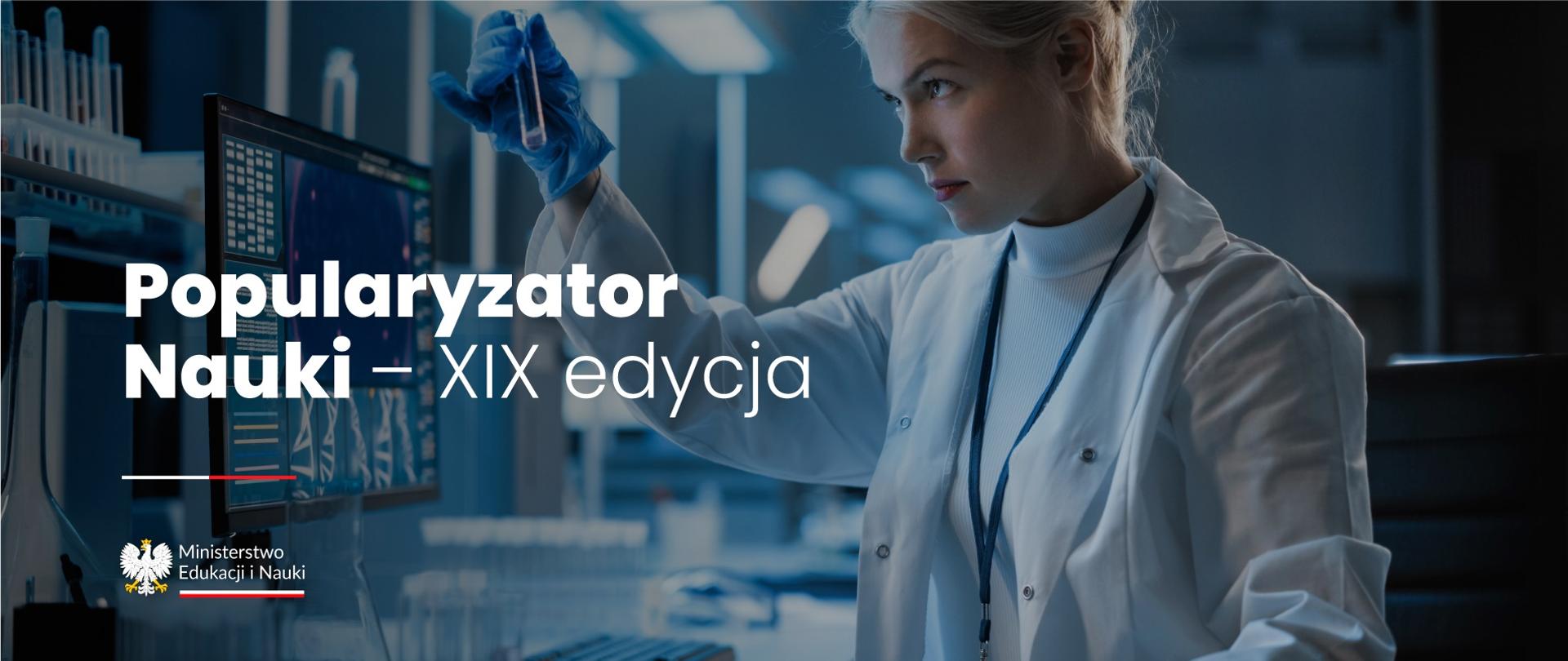 Grafika - kobieta w laboratoryjnym fartuchu ogląda probówkę, obok napis Popularyzator Nauki - XIX edycja.