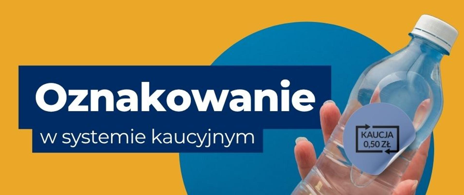 na banerze widnieje napis: Oznakowanie w systemie kaucyjnym. Po prawej stronie widoczna jest plastikowa butelka z oznakowaniem systemu kaucyjnego. 