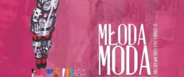 Plakat, na różowym tle z lewej strony kolorowe spodnie, z prawej napis: Młoda Moda pokaz mody- realizacja programu grantowego Wena 12 czerwca 2024 łaski Dom Kultury