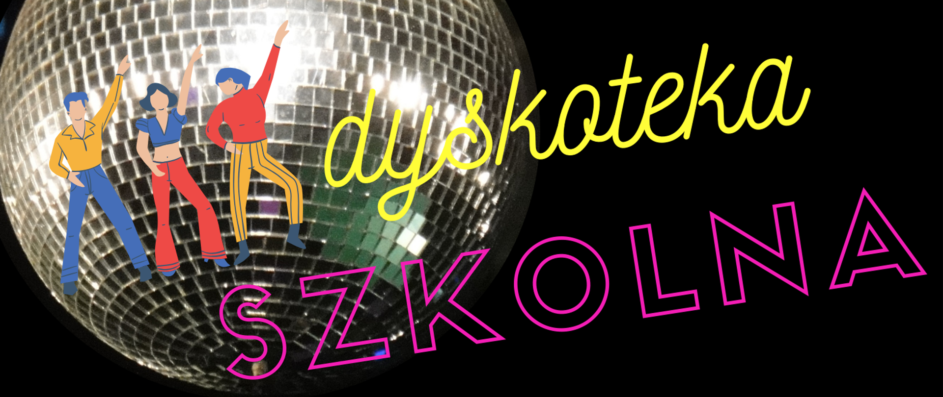 Plakat na czarnym tle informujący o dyskotece szkolnej, na plakacie umieszczone kolorowe motywy tańczących ludzi oraz błyszczącej kuli dyskotekowej