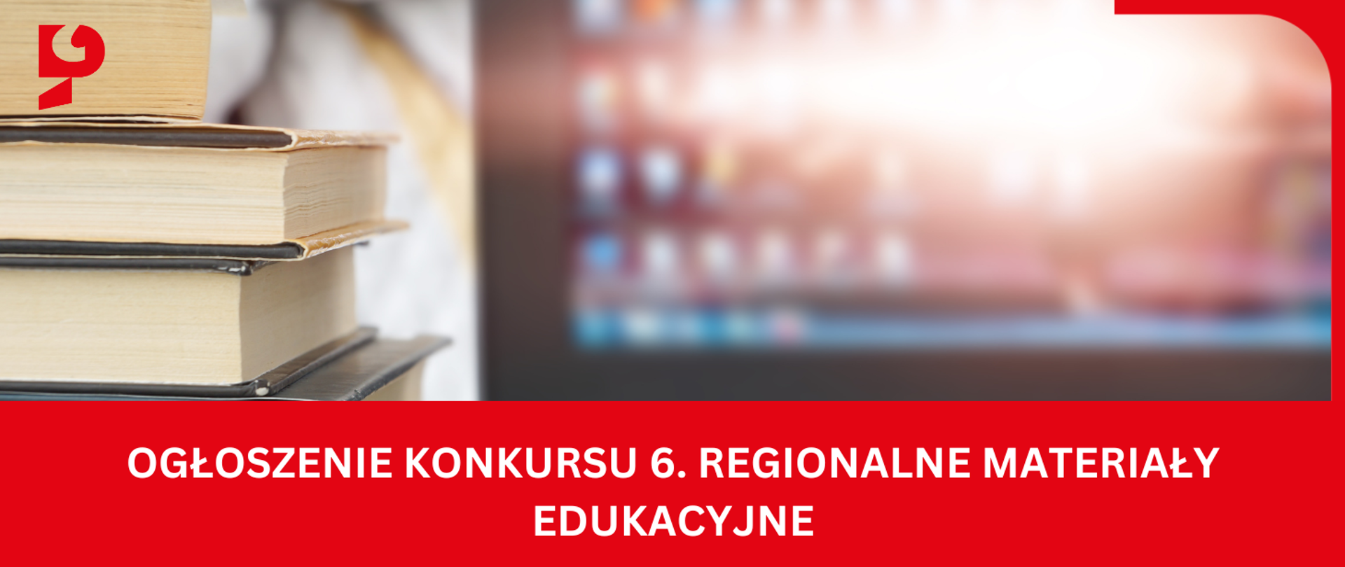 OGŁOSZENIE KONKURSU 6. Regionalne materiały edukacyjne - książki i ekran komputera