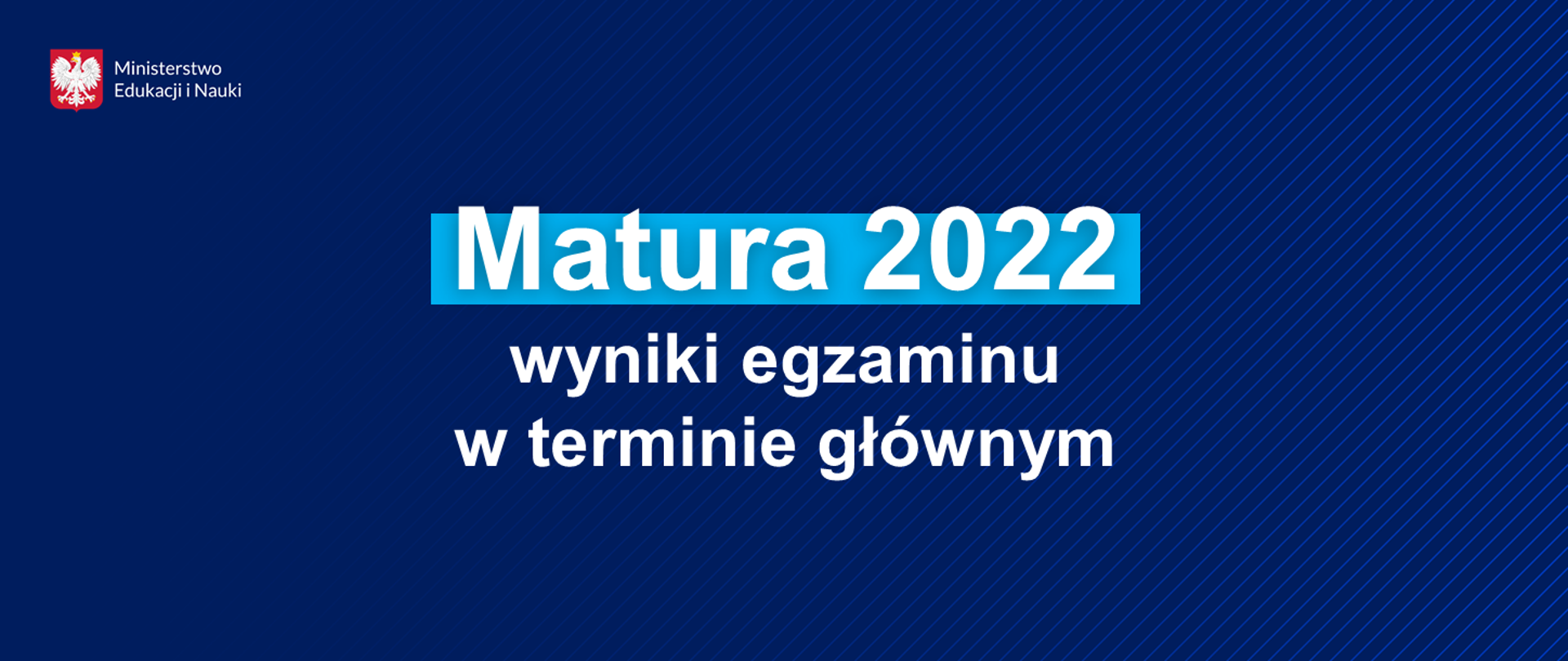 Grafika - na niebieskim tle napis Matura 2022 - wyniki egzaminu w terminie głównym.