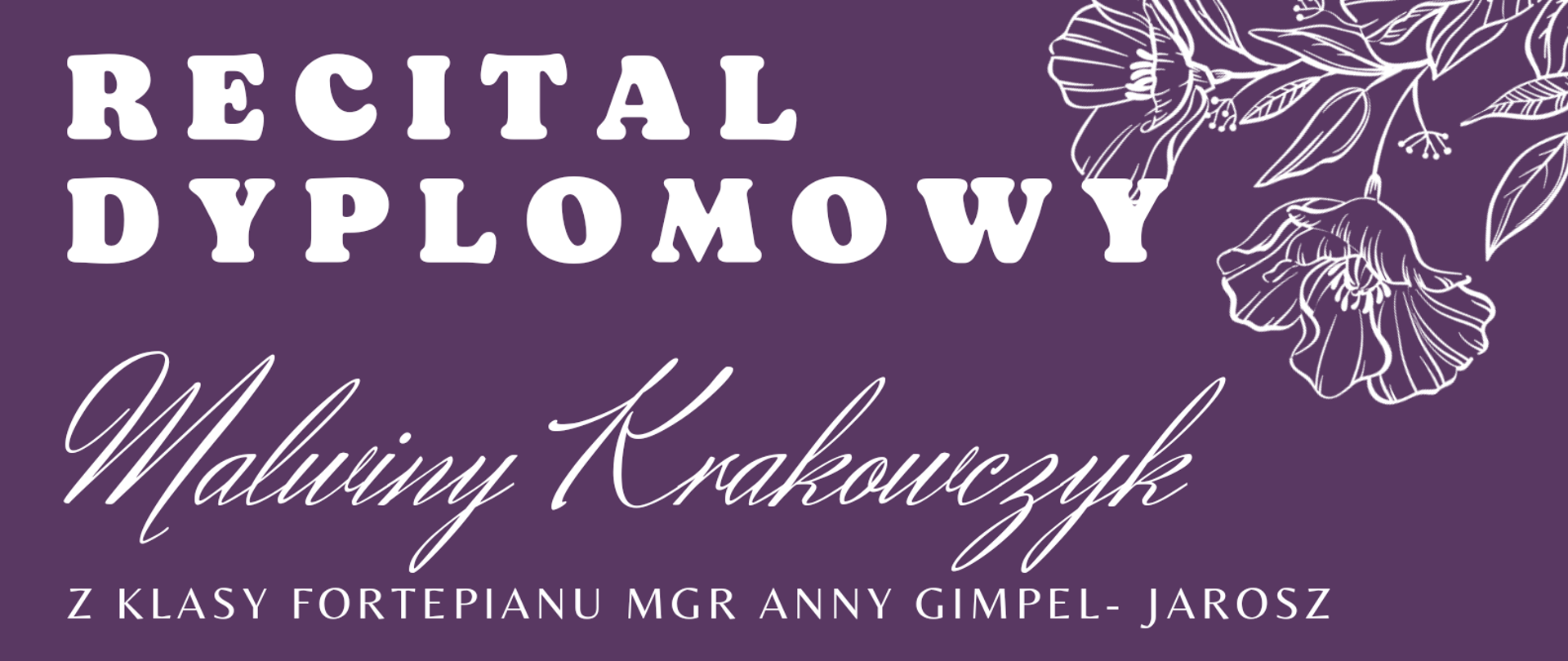 Plakat informacyjny dotyczący Recitalu Dyplomowego Malwiny Krakowczyk odbywający się w dniu 02.06.2023 r. o godz. 18.00.