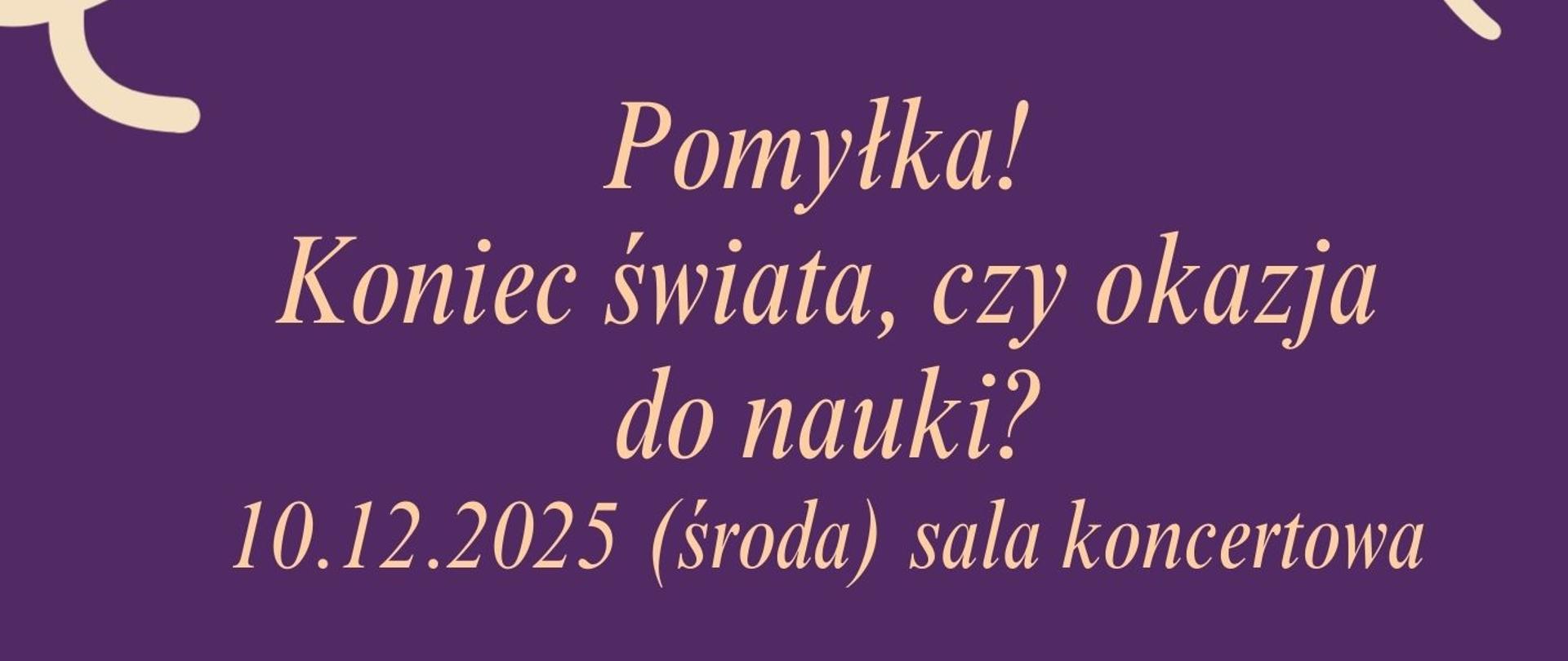 Plakat w centralnej części przedstawia młodego człowieka siedzącego na podłodze w pokoju, który trzyma trzyma się za głowę przytłoczony natłokiem myśli z bardzo zmartwionym wyrazem twarzy. Sylwetka chłopaka jest jedynie zarysowana, utrzymana w kolorystyce jasnobeżowej. W ciemnofioletowym tle zarys kanapy, o którą opiera się chłopak obok zarys regału, na którym stoją doniczki z kwiatami. U góry nazwa spotkania, które ma odbyć się w szkole pn: Pomyłka! Koniec świata, czy okazja do nauki? 10.12.2025 r.