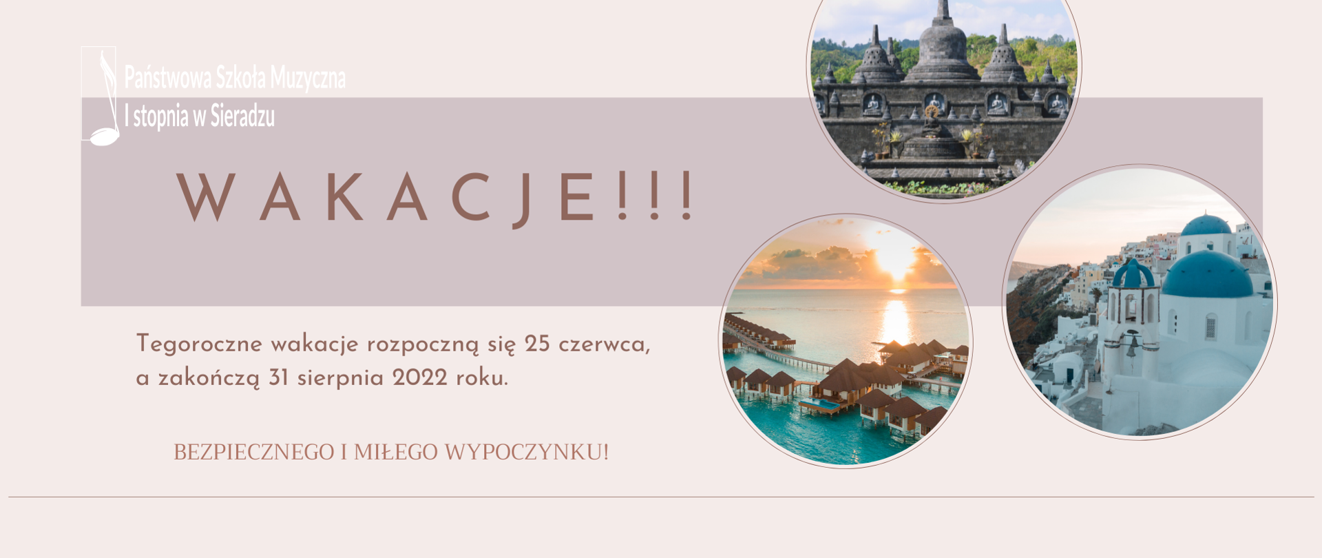 Na liliowym tle napis: Wakacje! W lewym, górnym rogu logo PSM I st. w Sieradzu. Pod napisem wakacje treść: Tegoroczne wakacje rozpoczną się 25 czerwca, a zakończą 31 sierpnia 2022 roku. Niżej napis: bezpiecznego i miłego wypoczynku! Po prawej stronie w okręgach zdjęcia Borobudur, Malediwów i wyspy Santorini.