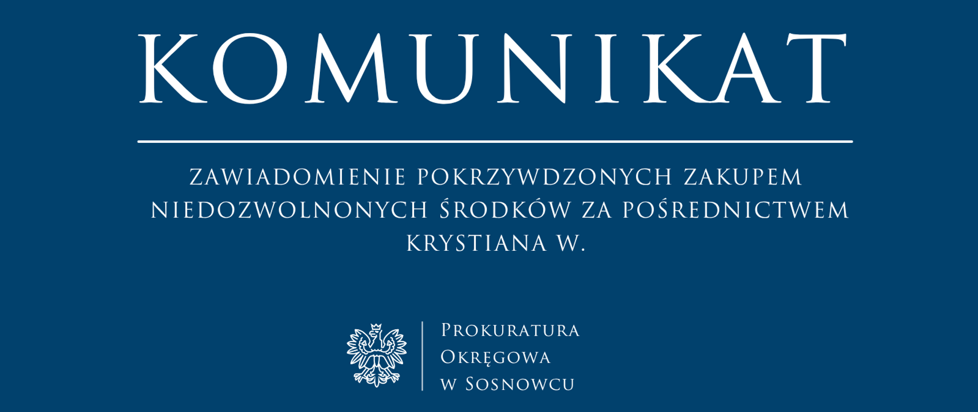 ZAWIADOMIENIE POKRZYWDZONYCH ZAKUPEM
NIEDOZWOLNONYCH ŚRODKÓW ZA POŚREDNICTWEM KRYSTIANA W.
