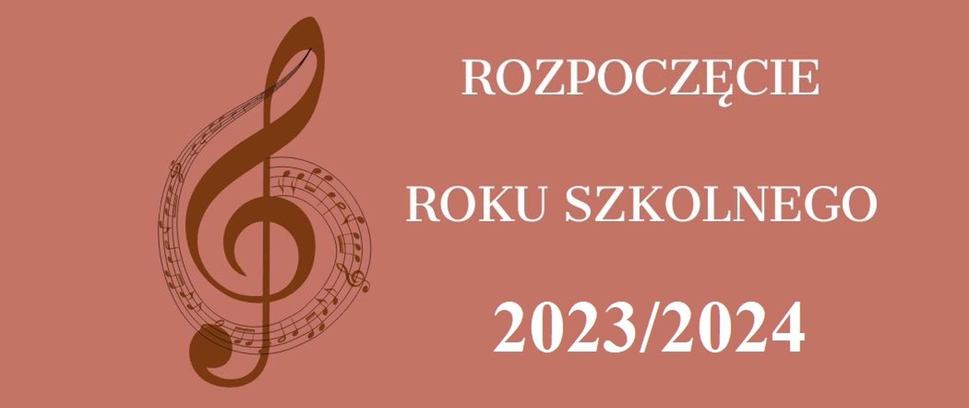 NA brązowym tle ozdobny klucz wiolinowy oraz napis ROZPOCZĘCIE ROKU SZKOLNEGO 2023/2024