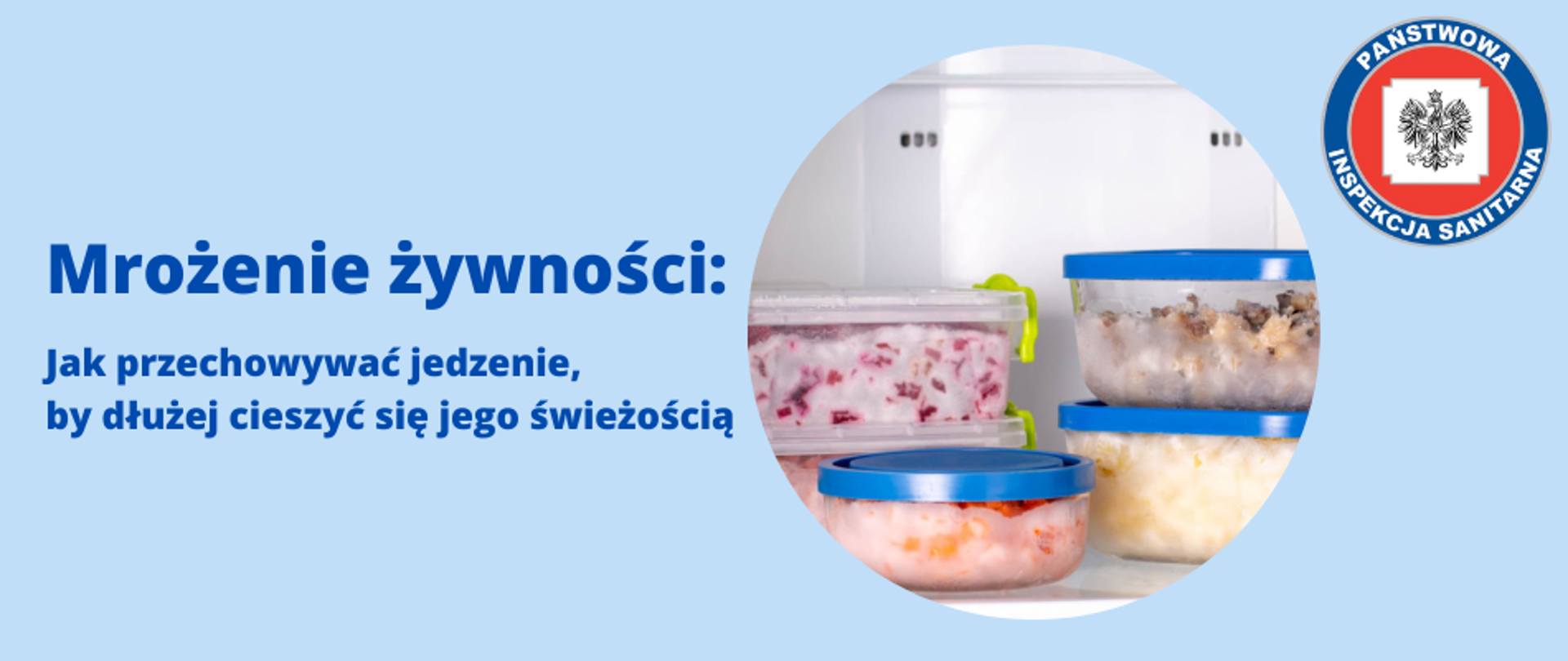 Grafika przedstawia logo z tytułem "Mrożenie żywności: Jak przechowywać jedzenie, by dłużej cieszyć się jego świeżością". Po prawej stronie znajduje się okrągła grafika z żywnością mrożoną zamkniętą w pojemnikach. W prawym górnym rogu grafiki umieszczono logo Państwowej Inspekcji Sanitarnej. Całość na błękitnym tle.