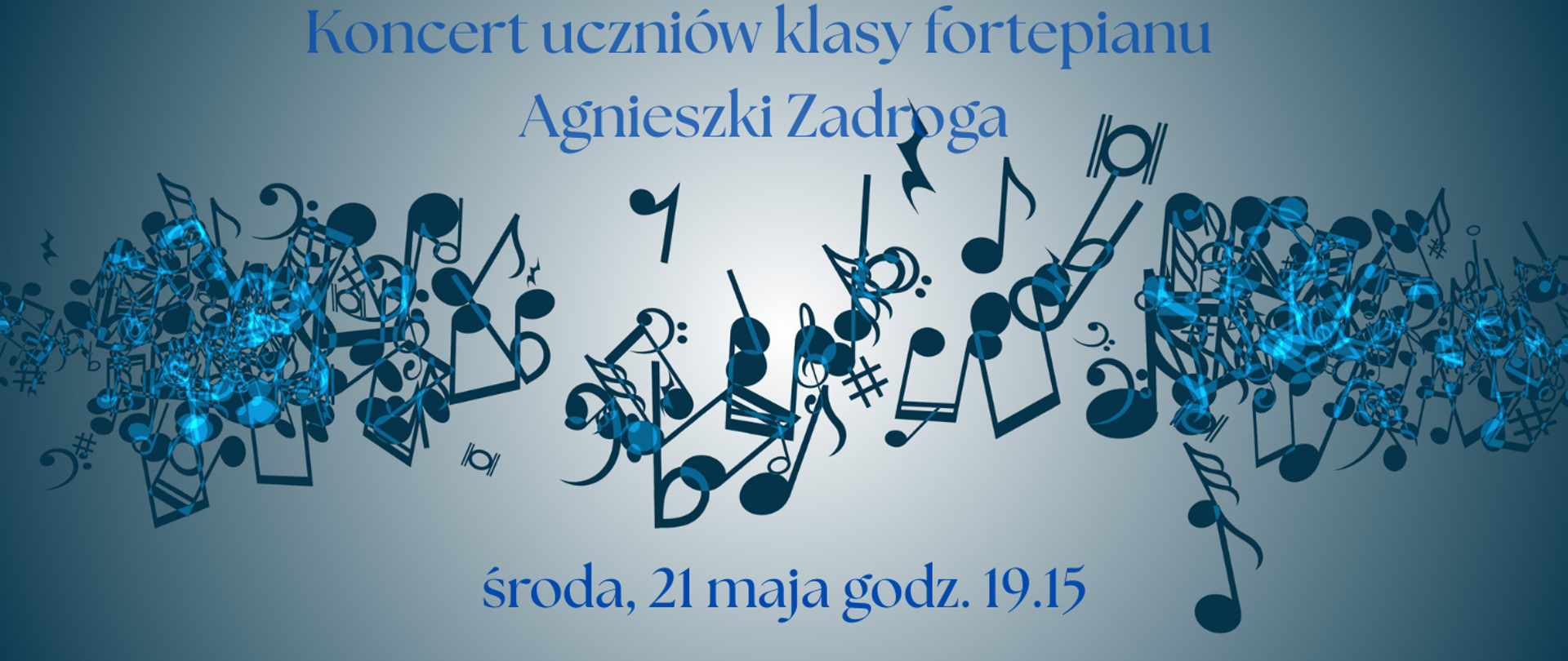 Plakat z informacją o Koncercie t klasy fortepianu Agnieszki Zadroga 21 maja godz. 19.15. Na górze i na dole tekst informacyjny. W środku rozsypane nuty, znaki chromatyczne, pauzy.