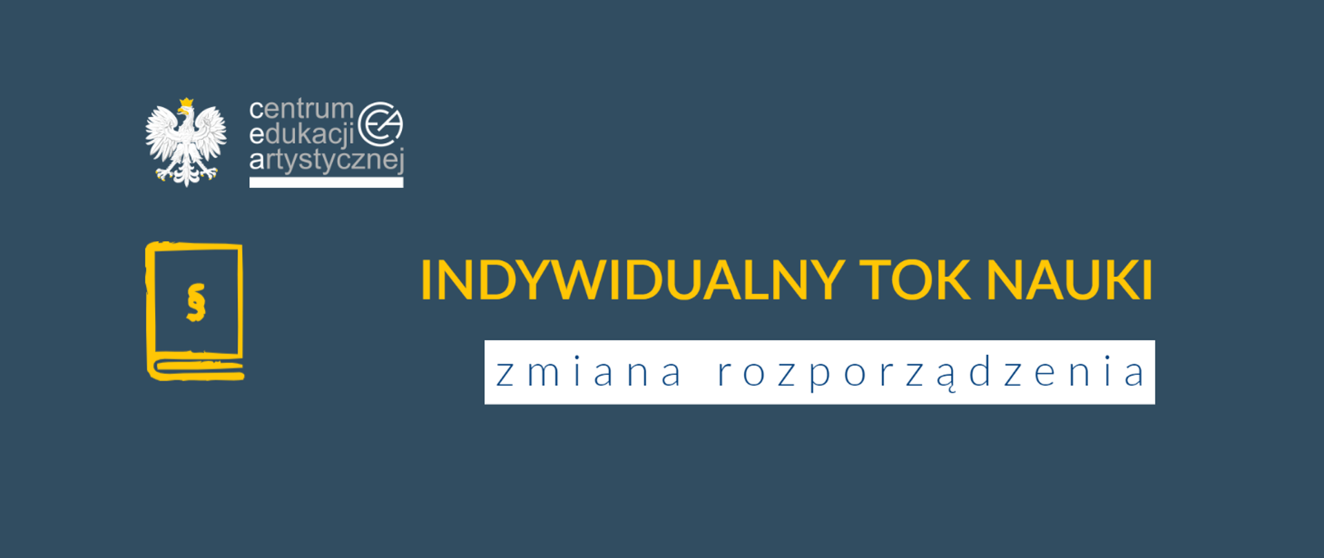 Grafika z tłem w kolorze ciemnym z logo CEA w lewym górnym rogu, pod którym znajduje się ikona książki ze znakiem paragrafu oraz tekstem na środku "Indywidualny tok nauki zmiana rozporządzenia"