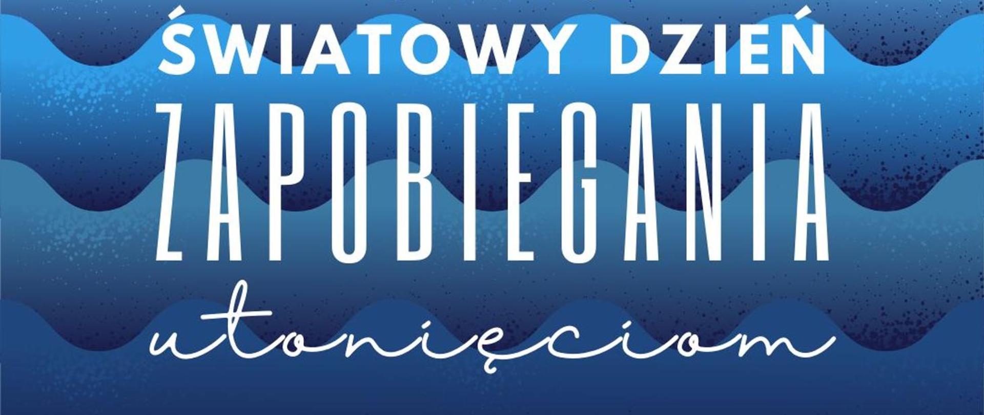 Biały napis "Światowy Dzień Zapobiegania Utonięciom" na tle rysunku fal.