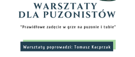Na białym tle napis Warsztaty dla puzonistów "Prawidłowe zadęcie w grze na puzonie i tubie. Warsztaty poprowadzi Tomasz Kacprzak. 