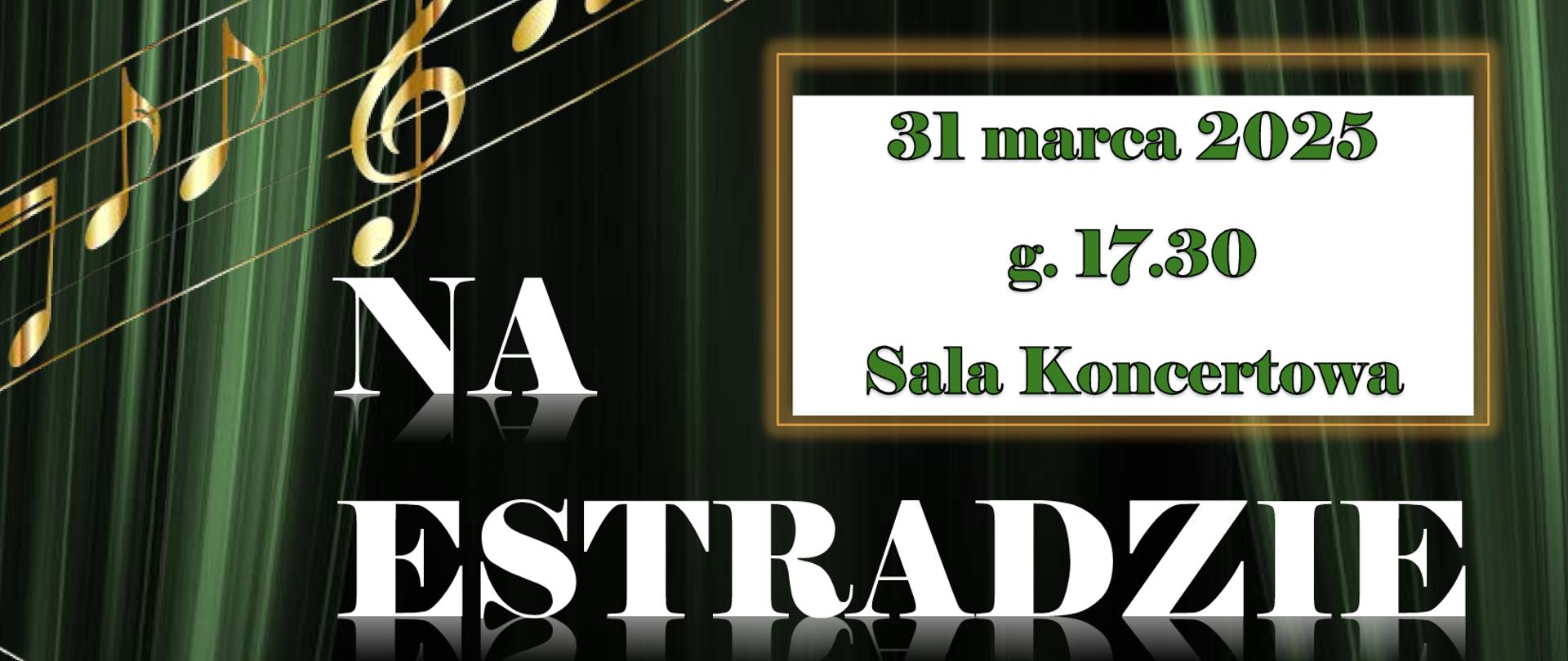 Tło plakatu imituje zieloną, błyszczącą kurtynę. Z lewej strony wzdłuż plakatu znajduje się złota wstęga w formie pięciolinii z nutami. W prawym górnym rogu logo szkoły. Na plakacie informacje: 31 marca 2025 r. g. 17.30 Sala Koncertowa. Na Estradzie - Cykl prezentacji solistów i zespołów kameralnych PSM i i II stopnia im. F. Chopina w Sochaczewie