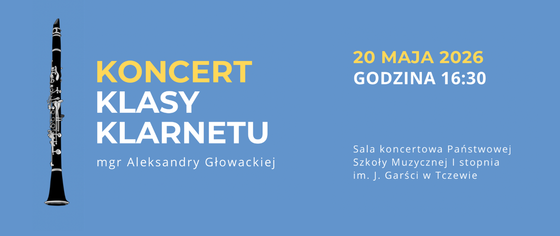 Na niebieskim tle z lewej strony grafika klarnetu. Treść ogłoszenia: Koncert klasy klarnetu mgr Aleksandry Głowackiej; 20 maja 2026, godzina 16:30, Sala Koncertowa Państwowej Szkoły Muzycznej I stopnia im. J. Garści w Tczewie.