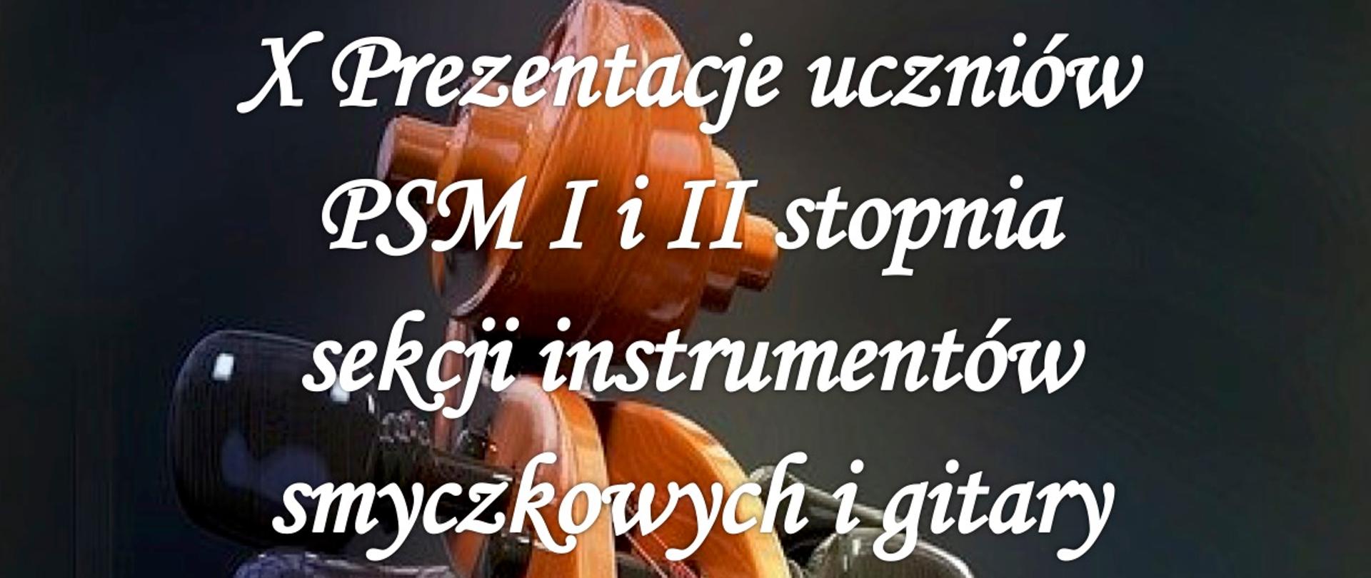 Na czarnym tle pionowo zdjęcie gryfu skrzypiec wraz ze strunami. Na tle skrzypiec białą czcionką informacje o X Prezentacjach uczniów PSM I i II stopnia w Żaganiu.