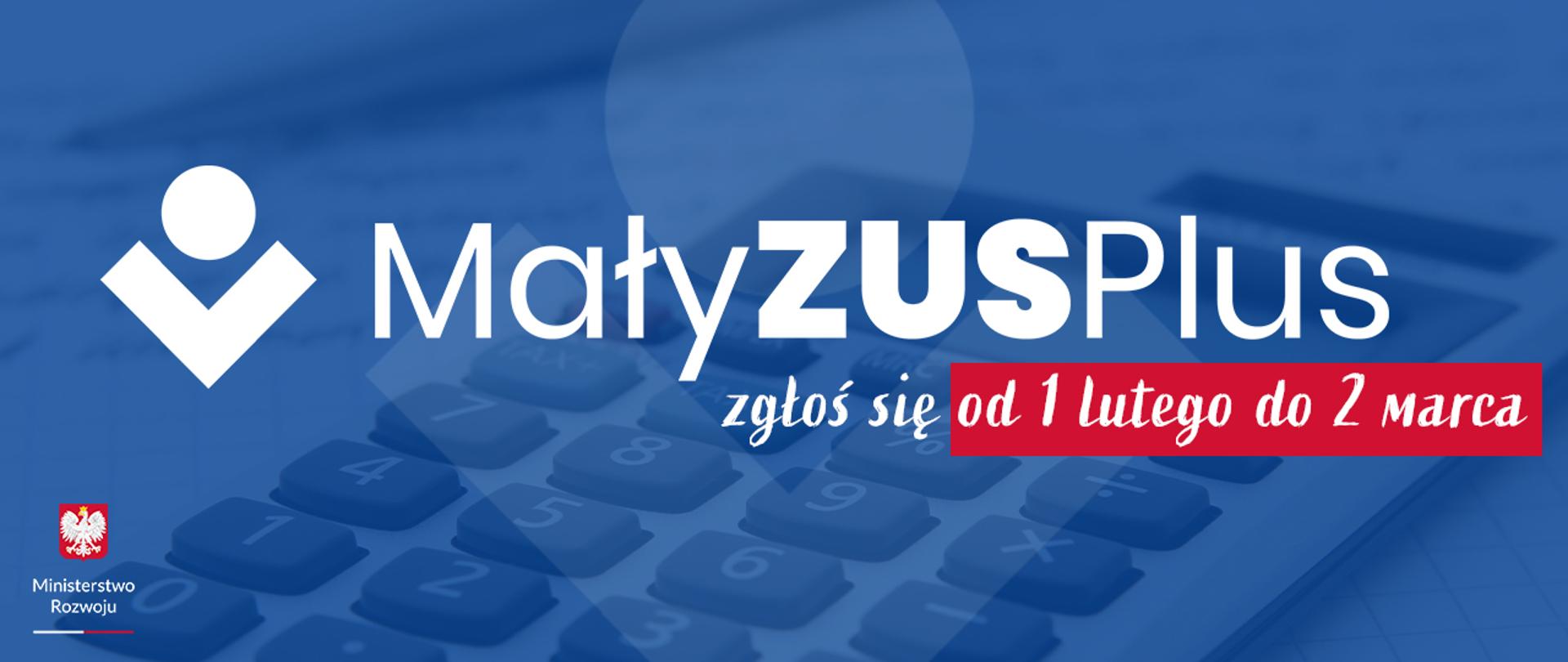 Biały napis "Mały ZUS Plus. Zgłoś się od 1 lutego do 2 marca" na niebieskim tle.