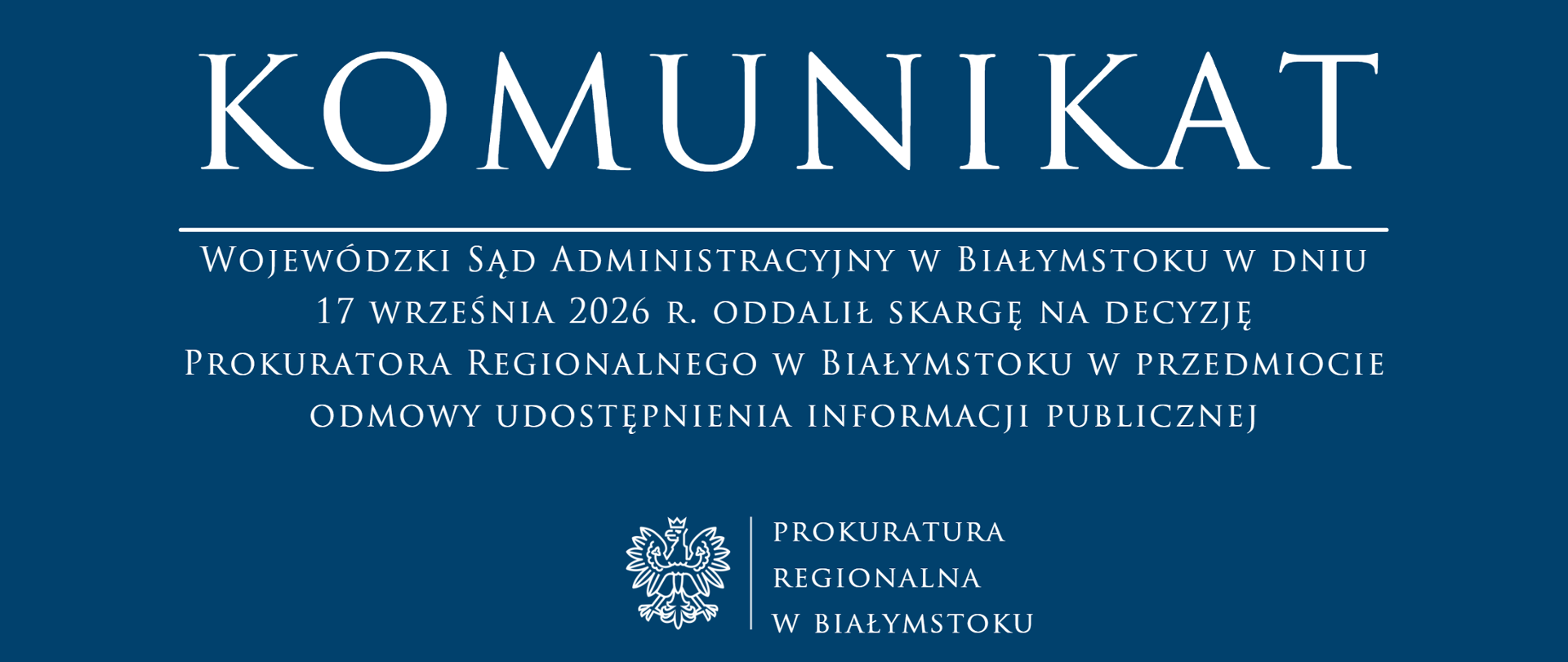 Grafika z tekstem: Komunikat. Wojewódzki Sąd Administracyjny w Białymstoku w dniu 17 września 2026 r. oddalił skargę na decyzję Prokuratora Regionalnego w Białymstoku w przedmiocie odmowy udostępnienia informacji publicznej. Na dole logo Prokuratury Regionalnej w Białymstoku.
