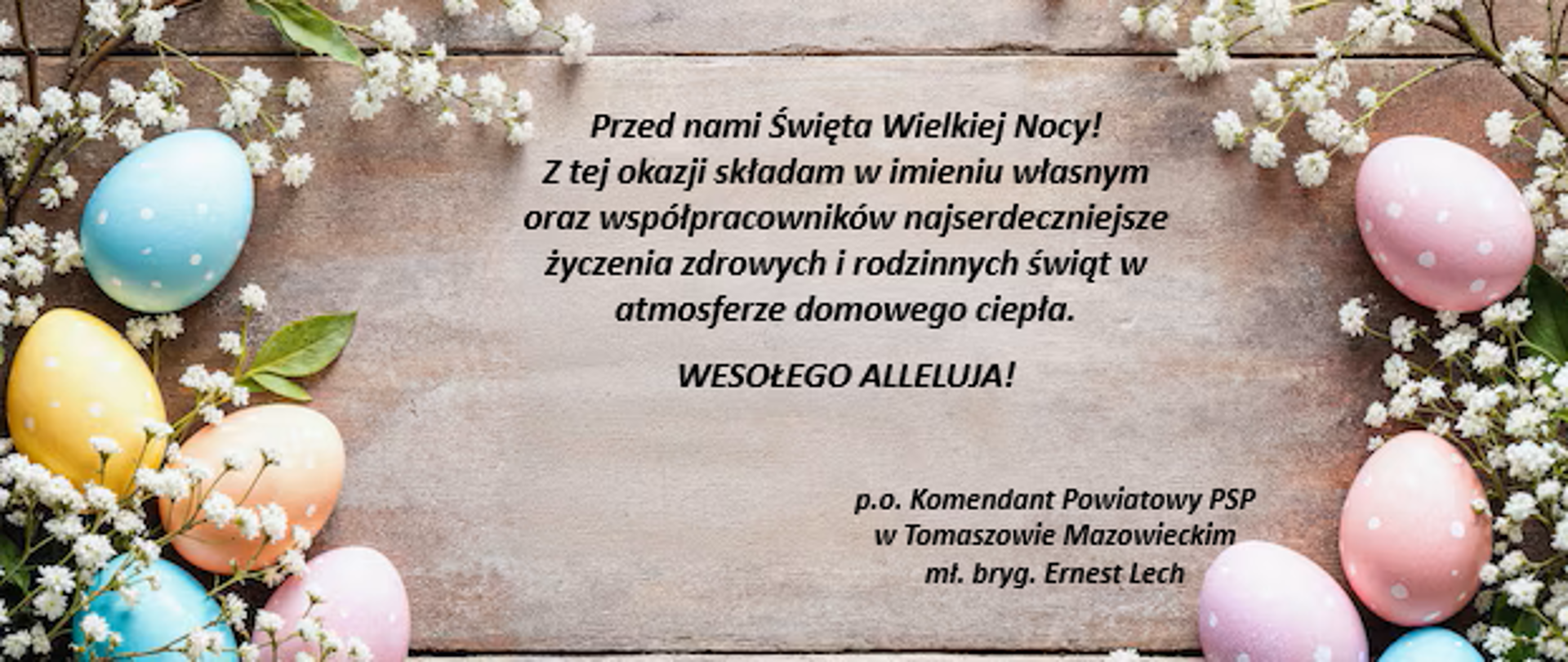 Życzenia Świąteczne Komendanta Powiatowego PSP w Tomaszowie Mazowieckim z okazji Świat Wielkiej Nocy. 