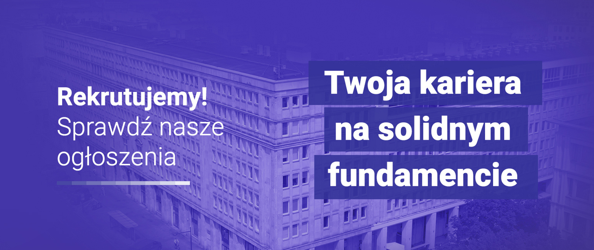 Zdjęcie budynku GUNB z nałożonym niebieskim filtrem. Napis Rekrutujemy! Sprawdź nasze ogłoszenia. Twoja kariera na solidnym fundamencie. 