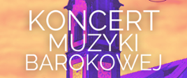 a jasno pomarańczowym tle część kościoła ewangelicko-augsburski w Tarnowskich Górach w kolorze fioletowo-pomarańczowym i napis Koncert Muzyki barokowej 