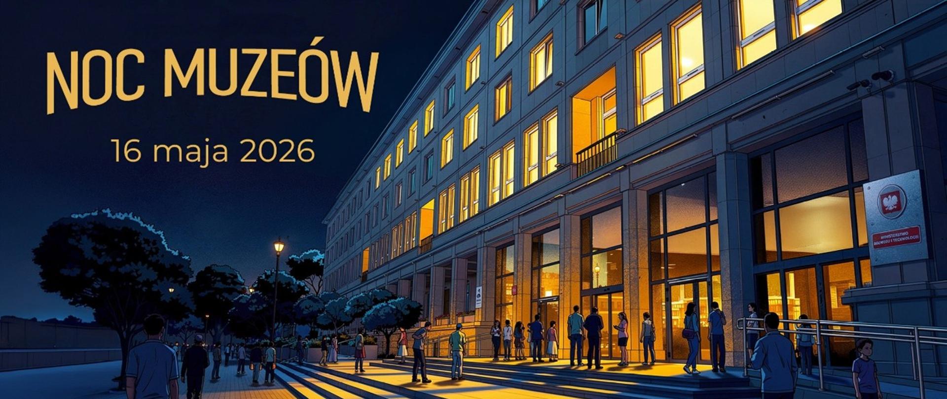 Grafika z napisem: Noc Muzeów 16 maja 2026; przedstawia budynek Ministerstwa Rozwoju i Technologii wieczorową porą