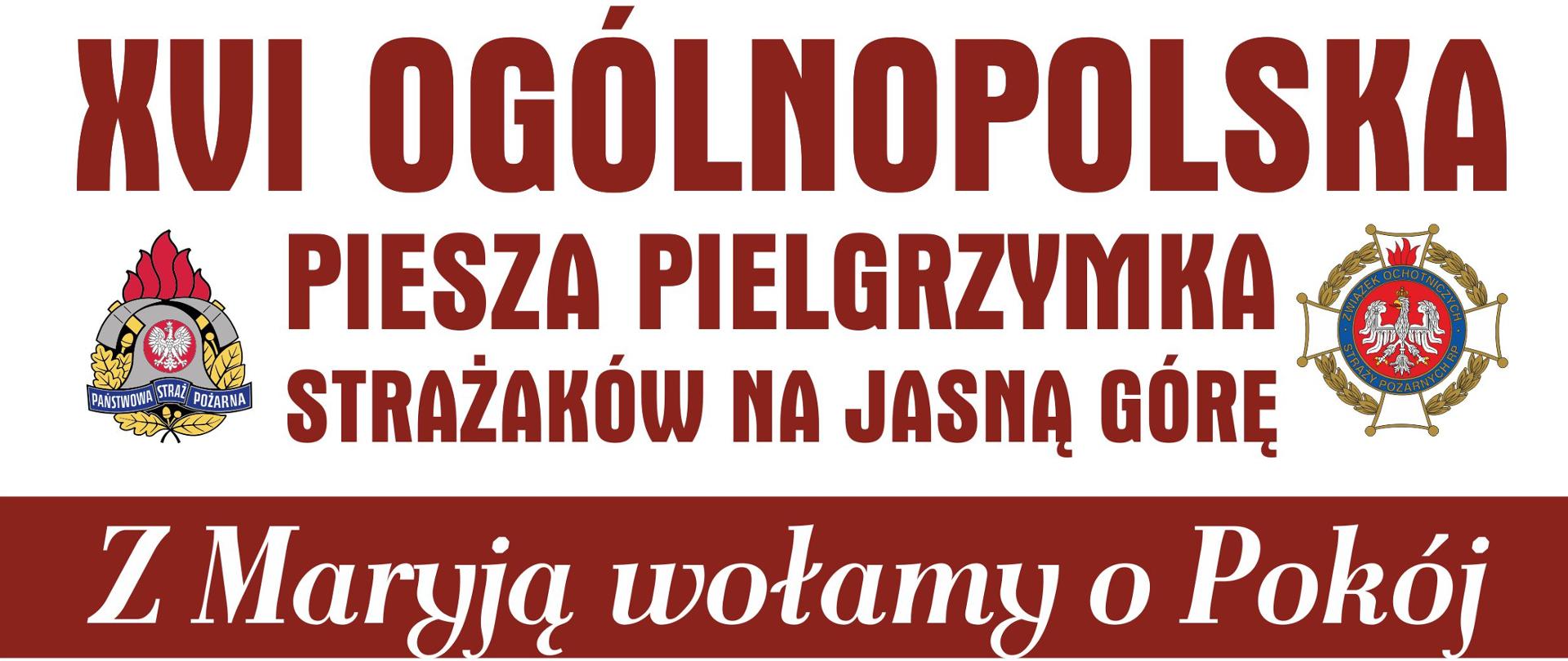Plakat promujący pielgrzymka strażaków na Jasną Górę. W górnej części plakatu znajduje się napis 16. ogólnopolska piesza pielgrzymka strażaków na Jasną Górę. Z lewej strony napisu logo Państwowej Straży Pożarnej, z prawej strony logo Ochotniczych Straży Pożarnych. Poniżej napis "Z Maryją wołamy o pokój". 5 do 14 sierpnia 2022 r.