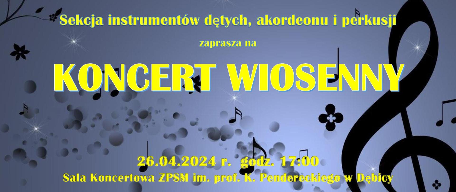 Plakat z wydarzeniem - Koncert wiosennysekcji instrumentów dętych, akordeonu i perkusji, który odbędzie się 26 kwietnia 2024r. o godz. 17:00 w auli ZPSM w Dębicy; napisy na plakacie są w kolorze zółtym, tło koloru szarego na którym znajdują się klucz wiolinowy i nuty