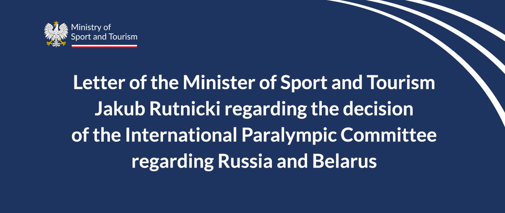 white lettering on a navy blue background: "Letter of the Minister of Sport and Tourism Jakub Rutnicki regarding the decision of the International Paralympic Committee regarding Russia and Belarus". The Ministry's logo in the top left corner