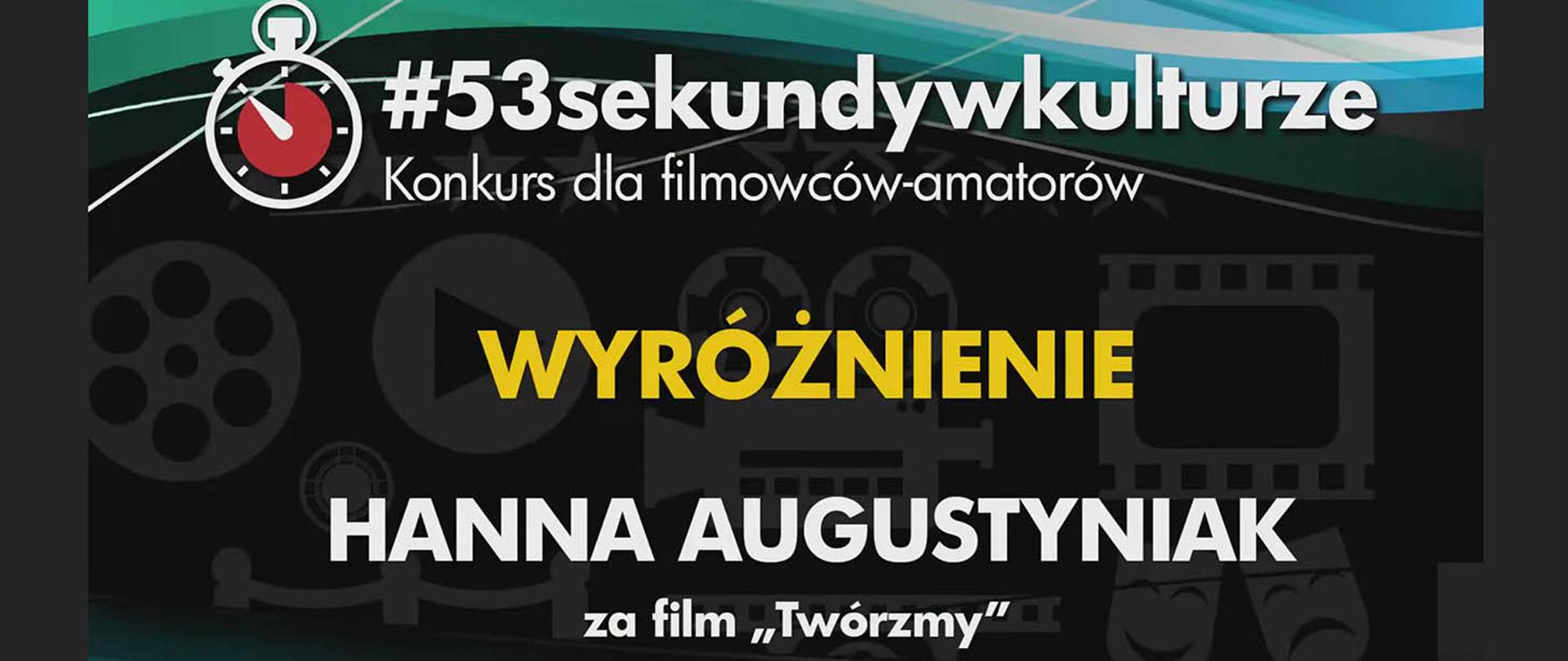 baner do konkursu 53 sekundy w kulturze, napisy wyróżnienie, Hanna Augustyniak, za film Twórzmy