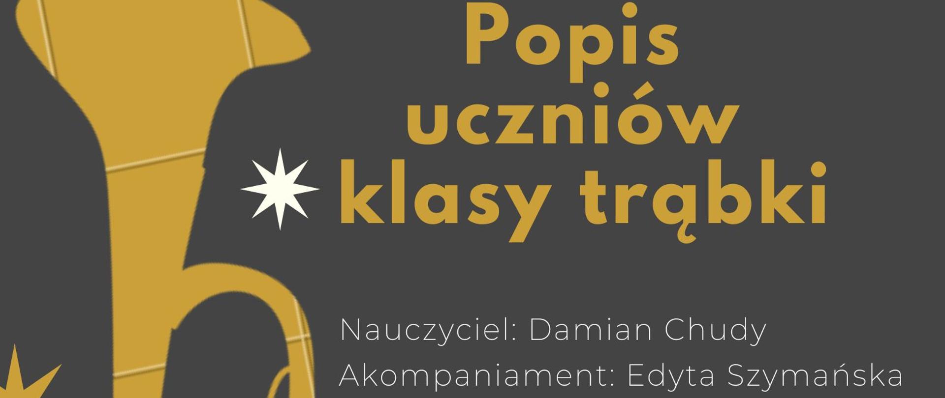 Plakat przedstawia grafikę na tle w kolorze grafitowym. Z lewej strony znajduje się trąbka w kolorze złotym otoczona gwiazdkami do ozdoby. Na środku znajduje się nazwa popisu w tym samym kolorze. Od góry zapisana jest nazwa szkoły w kolorze białym, natomiast w prawym dolnym rogu pozostałe informacje dotyczące terminu, godziny i miejsca wydarzenia.