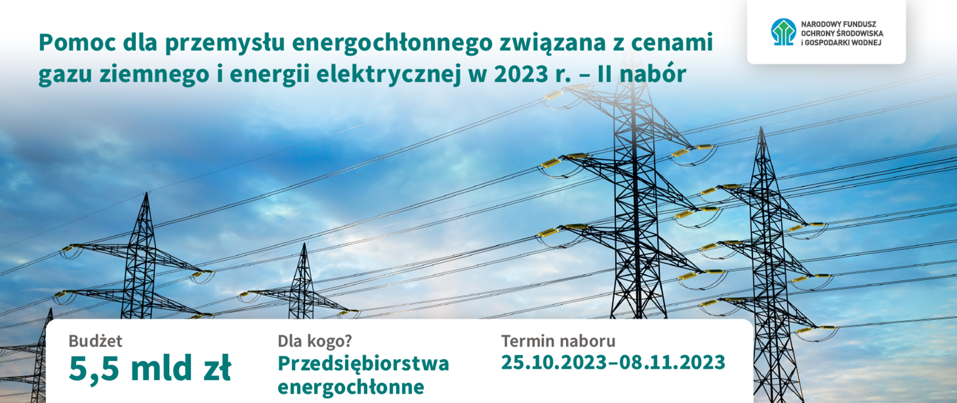 Plansza informacyjne, że NFOŚiGW przeznaczył Pomoc dla przemysłu energochłonnego związanego z cenami gazu o energii elektrycznej w 2023 r. - drugi nabór. Budżet 5,5 mld zł dla przedsiębiorstw energochłonnych. Termin naboru 25.10.2023-8.11.2023