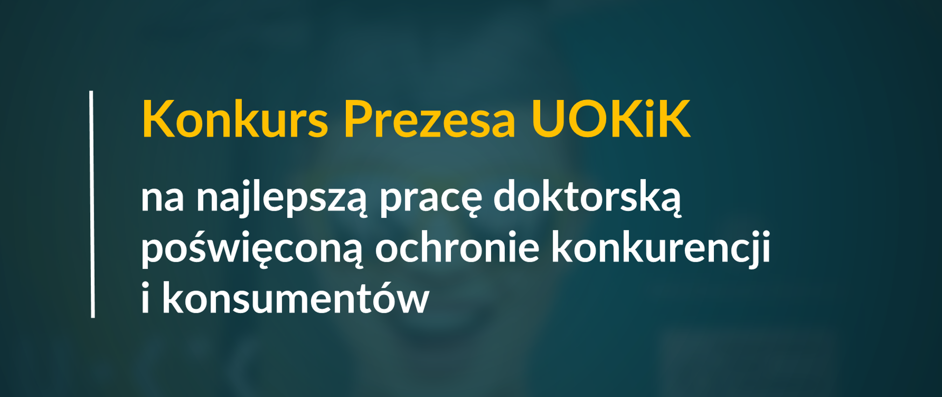 Grafika z tekstem: "Konkurs Prezesa UOKiK na najlepszą pracę doktorską poświęconą ochronie konkurencji i konsumentów"